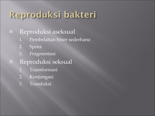<ul><li>Reproduksi aseksual </li></ul><ul><ul><ul><li>Pembelahan biner sederhana </li></ul></ul></ul><ul><ul><ul><li>Spora...