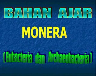 BAHAN  AJAR ( Eubacteria  dan  Archaeobacteria ) MONERA 