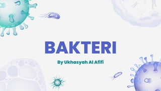 By Ukhasyah Al Afifi
BAKTERI
 