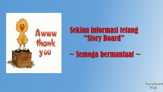 Sekian informasi tetang
“Story Board”
~ Semoga bermanfaat ~

 