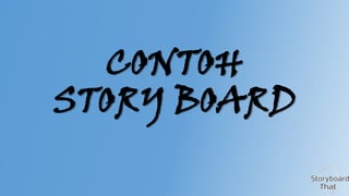 CONTOH
STORY BOARD

 