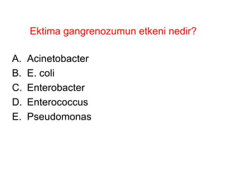 Ektima gangrenozumun etkeni nedir? Acinetobacter E. coli Enterobacter Enterococcus Pseudomonas 