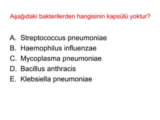 Aşağıdaki bakterilerden hangisinin kapsülü yoktur? Streptococcus pneumoniae Haemophilus influenzae Mycoplasma pneumoniae Bacillus anthracis Klebsiella pneumoniae 