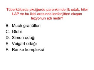 Tüberkülozda akciğerde parenkimde ilk odak, hiler LAP ve bu ikisi arasında lenfanjitten oluşan lezyonun adı nedir? Much granülleri Globi Simon odağı Veigart odağı Ranke kompleksi 