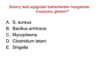 Sereny testi aşağıdaki bakterilerden hangisinde invazyonu gösterir? S. aureus Bacillus anhtracis Mycoplasma Clostridium tetani Shigella 