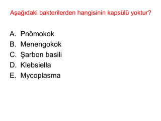 Aşağıdaki bakterilerden hangisinin kapsülü yoktur?  Pnömokok Menengokok Şarbon basili Klebsiella Mycoplasma 