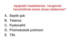 Aşağıdaki hastalıklardan  hangisinde hemokültürde üreme olması beklenmez?  Septik şok Tetanoz Pyelonefrit Pnömokoksik pnömoni Tifo 
