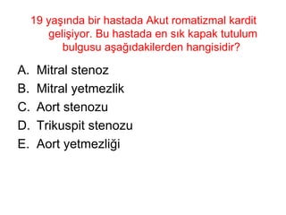 19 yaşında bir hastada Akut romatizmal kardit gelişiyor. Bu hastada en sık kapak tutulum bulgusu aşağıdakilerden hangisidir?  Mitral stenoz Mitral yetmezlik Aort stenozu Trikuspit stenozu Aort yetmezliği 