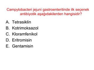 Campylobacteri jejuni gastroenteritinde ilk seçenek antibiyotik aşağıdakilerden hangisidir? Tetrasiklin Kotrimoksazol Kloramfenikol Eritromisin Gentamisin 