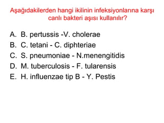 Aşağıdakilerden hangi ikilinin infeksiyonlarına karşı canlı bakteri aşısı kullanılır? B. pertussis -V. cholerae C. tetani - C. diphteriae S. pneumoniae - N.menengitidis M. tuberculosis - F. tularensis H. influenzae tip B - Y. Pestis 