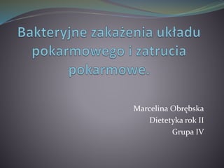 Marcelina Obrębska 
Dietetyka rok II 
Grupa IV 
 