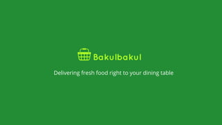 Delivering fresh food right to your dining table
 
