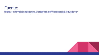 Fuente:
https://innovacioneducativa.wordpress.com/tecnologia-educativa/
 
