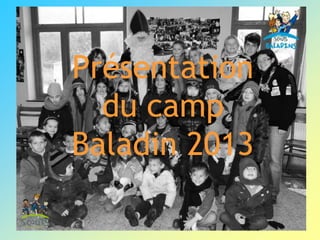 Présentation
du camp
Baladin 2013
 
