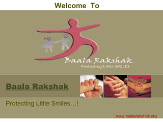 Baala Rakshak Protecting Little Smiles…! Welcome  To www.baalarakshak.org 