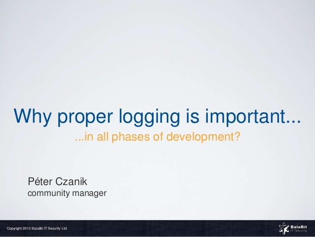 Why proper logging is important