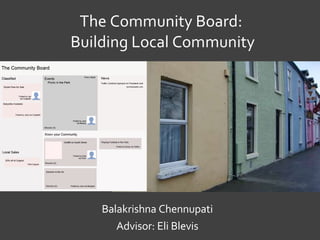 The Community Board:  Building Local Community Balakrishna Chennupati Advisor: Eli Blevis 