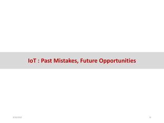 IoT : Past Mistakes, Future Opportunities
8/26/2016 14
 