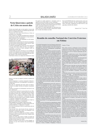 2                                                                            BALADA UNIÃO                                                         JANEIRO/FEVEREIRO 2012

                                                                 Ele agoniza no patrão ganancioso e desumano como no                Que na QUARESMA deste ano, cada um de nós, jovens, por

  Nesta Quaresma a paixão                                        operário que não recebe salário ou que é maltratado!...
                                                                 Ele agoniza em todos os homens que sofrem as consequências
                                                                                                                                    uma autêntica conversão e por uma verdadeira doação aos
                                                                                                                                    outros, como Paulo, completemos em cada um de nós, o que

  de Cristo em nossos dias                                       do egoísmo e das cobiças como em todos aqueles que os fazem
                                                                 sofrer, continuando a Paixão de nossos dias!...
                                                                                                                                    ainda falta à PAIXÃO DE CRISTO.

                                                                 Ele continua vivo, embora agonizando, em cada homem meu
                                                                 irmão, que sofre no corpo ou na alma, o drama da dor causada                                       António M. do 7.° Conv. Frat.
Vivemos num mundo cada vez mais egoísta e em que cada            por si ou pelo outro homem seu irmão.
homem se fecha na concha do seu comodismo para não sentir
nem ver os problemas dos outros.
O homem de nossos dias insensibilizou-se frente ao
sofrimento do seu semelhante.
Como o fariseu ou o sacerdote da parábola passa indiferente
ao drama de seu irmão. São muito poucos os que assumem a
atitude edificante do bom samaritano!...
O respeito pelo valor e pela dignidade da vida humana,
                                                                    Reunião do conselho Nacional dos Convívios Fraternos
desapareceu do seu coração.
O homem tornou-se assim, objecto dos interesses mesquinhos
                                                                                         em Fátima
dos outros homens reduzido apenas ao espaço material. Daqui
ele converter-se no seu principal inimigo.                        O Conselho Nacional dos Convívios Fraternos reuniu no dia
O sentido da fraternidade que brotava da certeza dada pela                                                                          Castelo e 5º Viseu.
                                                                  21 de Janeiro, em Fátima na casa de Nossa Senhora do Carmo
Fé de que todos fomos criados por Deus à sua imagem e             para analisar a vida do movimento, bem como, projetar as
semelhança, esvaziou-se desta realidade frente ao                                                                                   Pelas 21h15 ocorrerá a celebração do Terço do Rosário
                                                                  atividades do ano de 2012, nomeadamente a peregrinação
materialismo de nossos dias.                                                                                                        seguida da Procissão de Velas. No fim da Procissão de Velas
                                                                  nacional de 8 e 9 de Setembro.
A fraternidade universal converteu-se em sociedade de                                                                               acontecerá no Centro Pastoral Paulo VI o Sarau do
                                                                  Os representantes das quinze dioceses, presentes na reunião,
consumo ou em máquina sócio económica em que os valores                                                                             Movimento dos Convívio Fraternos dinamizado pela dio-
                                                                  inicialmente analisaram o Encontro Nacional ocorrido em
do amor, da caridade e da união foram substituídos pelo ódio,                                                                       cese do Porto.
                                                                  Fátima em 2011, onde se destacou o constrangimento da não
pelo egoísmo e pelos interesses particulares.                                                                                       No Domingo a manhã inicia-se com o Terço do Rosário
                                                                  disponibilidade do Auditório do Centro Pastoral Paulo VI,
Cada homem tornou-se em objecto dos interesses do outro                                                                             seguido da Eucaristia solene presidida pelo senhor Bispo D.
                                                                  por motivo de obras, para o momento do acolhimento e da
                                                                                                                                    Manuel Linda, Bispo auxiliar de Braga.
                                                                  celebração penitencial, tendo sido realizado no Convívio de
                                                                                                                                    A festa da despedida, após o almoço, será dinamizada pela
                                                                  Santo Agostinho, bem como do sarau que foi substituído
                                                                                                                                    diocese de Braga no parque de estacionamento n.º2.
                                                                  pela vigília de oração na Basílica da Santíssima Trindade.
                                                                                                                                    O grupo de trabalho inventariou várias propostas de tema
                                                                  Na generalidade a peregrinação aconteceu dentro da
                                                                                                                                    para a peregrinação, de seguida fez a análise e votação das
                                                                  normalidade acontecendo um ou outro constrangimento que
                                                                                                                                    mesmas, tendo optado pelo seguinte tema: "Leva-me mais
                                                                  depois de analisado e escalpelizado será certamente
                                                                                                                                    longe…"
                                                                  ultrapassado em futuras peregrinações. Numa linha de fazer
                                                                                                                                    No sentido de ousar ir mais além, sair dos nossos lugares de
                                                                  melhor, sabendo que todas as dioceses terão de fazer um
                                                                                                                                    conforto e anunciar, evangelizar, tendo implícito o tema do
                                                                  ainda maior esforço de evangelização nas paróquias de forma
                                                                                                                                    santuário para este ano, que nos faz uma pergunta e nos
                                                                  a cativar os jovens para Jesus. A peregrinação nacional
                                                                                                                                    lança um desafio; "Quereis oferecer-vos a Deus?" Ao que os
                                                                  promove o encontro de jovens convivas das várias dioceses,
                                                                                                                                    convivas são convidados a responder; "Leva-me mais
                                                                  sendo um testemunho jovem entre jovens, bem como um
                                                                                                                                    longe…."
                                                                  momento privilegiado de crescimento na fé. A peregrinação
                                                                                                                                    A elaboração artística da música e da letra do tema nacional
                                                                  pode também despertar no seio de jovens não convivas, a
                                                                                                                                    "Leva-me mais longe…" será patrocinada pela diocese de
                                                                  vontade de realizar um convívio fraterno e integrar um grupo
                                                                                                                                    Bragança, e a elaboração artística do cartaz será da
                                                                  de jovens e assim evangelizar as nossas comunidades, por
                                                                                                                                    responsabilidade da diocese de Santarém.
                                                                  vezes poucos recetivas à Boa Nova. Numa linha de
homem ou em peça da máquina económica montada pela                                                                                  Foi referida a importância de respeitar as datas, tendo-se
                                                                  perseverança na fé é muito importante desenvolver os núcleos
sociedade.                                                                                                                          estabelecido que o dia 30 de Junho será a data limite para a
                                                                  de jovens que trabalhem na paróquia e que assim cresçam na
Assim a insegurança e a incerteza começaram a dilacerar o                                                                           apresentação de todos os materiais.
                                                                  fé, convidando outros jovens para os grupos, sendo agentes
coração dos homens que vivem angustiados o seu egoísmo, o                                                                           Todo este trabalho de planeamento radica na necessidade de
                                                                  de evangelização.
seu bem-estar.                                                                                                                      motivar os jovens do movimento para participarem no
                                                                  Após a análise da peregrinação do ano de 2011 iniciou-se a
Deus neles, foi substituído pelos falsos ídolos do dinheiro,                                                                        encontro nacional, como expressão da festa e unidade conviva
                                                                  preparação da peregrinação de 2012, a qual decorrerá nos
do prazer, da vaidade, da honra, do domínio, da opressão,                                                                           e da vivência do seu compromisso, em que os jovens usem
                                                                  dias 8 e 9 de Setembro em Fátima sendo a XXXIX
etc, etc.                                                                                                                           as suas diferentes camisolas representantes das dioceses.
                                                                  peregrinação do Movimento Convívios Fraternos, presidida
O homem esvaziando-se do sobrenatural e do divino na sua                                                                            Alguns dos representantes das dioceses presentes
                                                                  pelo Sr. Bispo D. Manuel Linda, Bispo Auxiliar de Braga.
vida, "endeusou-se".                                                                                                                propuseram a realização de encontros convivas regionais,
                                                                  Em sede de reunião foram analisadas as várias cerimónias a
E é assim que ele insensível vê passar diante de seus olhos,                                                                        promovendo a dinamização conviva.
                                                                  implementar, bem como os locais em que se realizarão, tendo-
nos écrans da sua televisão o drama dilacerante das guerras                                                                         Foi referido que o movimento se encontra em todas as dio-
                                                                  se concluído pelo escalonamento abaixo referido:
que polulam por toda a parte; a tragédia de crianças e velhos                                                                       ceses nacionais exceto nos Açores e porventura adormecido
                                                                  O acolhimento será no Centro Pastoral Paulo VI, pelas 14h30
morrendo à fome; o sangue da destruição de tantas vidas                                                                             em Lisboa, onde já esteve presente. Mas onde ultimamente
                                                                  organizado pela diocese de Setúbal, seguindo-se a celebração
humanas por atos de terrorismo; o desmoronar dos mais             penitencial coletiva, organizada pela diocese de Bragança.        não se têm realizado convívios fraternos. A diocese de Setúbal
elementares valores que regem a moral e a família; a injustiça    Após esta celebração teremos a celebração individual da           comprometeu-se a revitalizar o movimento em Terras de
e a opressão a campearem por toda a parte!...                     penitência. A festa da ressurreição ocorrerá no exterior do       Lisboa.
O sofrimento, a angústia e a morte do homem seu "irmão" já        Centro Pastoral Paulo VI e será organizada pela Diocese de        No exterior das fronteiras lusas, o movimento encontra-se a
nada lhe diz nem tão pouco o sensibilizam!...                     Vila Real.                                                        trabalhar na diocese de Paris para a comunidade imigrante da
Foram apagadas do seu coração as palavras de Cristo:              Às 16h45 ocorrerá a concentração na esplanada para o desfile      lusofonia, e em Moçambique onde conta com a participação
"TUDO O QUE FIZERDES AO MAIS PEQUENO DE                           que terá início a partir da Igreja da Santíssima Trindade, para   muito ativa do recém-ordenado Padre Francisco Fumo que
VOSSOS IRMÃOS, É A MIM QUE O FAZEIS":                             a realização da Saudação e da Celebração a Nossa Senhora          realizou o primeiro convívio de Moçambique. O Movimento
Esta certeza da presença de Deus em cada homem não tem            A Celebração a Nossa Senhora na Capelinha das Aparições           já esteve presente em Angola e no Brasil, mas neste momento
mais realidade!...                                                será dinamizada pela diocese de Viseu às 17 horas.                encontra-se com dificuldades. Para as comunidades
É por isso que Cristo, como há dois mil anos, continua em         No que respeita à Celebração do Terço do Rosário foi              imigrantes lusófonas da Suíça e do Luxemburgo já se
cada homem de nossos dias a sofrer o seu isolamento, o seu        considerado importante uma diocese se responsabilizar pela        realizaram convívios, mas ultimamente não tem sido possível.
sofrimento, a sua Paixão agonizante.                              escrita de todos os textos, sendo assim garantida uma linha       Há um projeto de levar o movimento a terras de S. Tomé e
Agoniza na criança ou no adulto que na Etiópia, no Biafra,        de continuidade nos escritos a apresentar em cada mistério        Príncipe, mas tem esbarrado com questões de logística, que
em qualquer parte do mundo morrem à fome, enquanto tanta          do Terço do Rosário.                                              talvez no futuro possam ser ultrapassadas. O projeto de
riqueza é desperdiçada!...                                        Relativamente ao Terço de Sábado à noite a diocese de Leiria      levar o movimento até terras de Espanha, nomeadamente
Agoniza nos jovens que no Irão, no Iraque, nos países da          escreverá os textos, sendo que a leitura dos mistérios será       através das dioceses fronteiriças, poderá ser implementado
América Latina ou do Médio Oriente caem trespassados pela         pela seguinte ordem das dioceses; 1º Leiria, 2º Évora, 3º         num futuro próximo.
metralha do outro homem seu irmão!...                             Guarda, 4º Porto (casais) e 5º Vila Real. No domingo os
Agoniza na Paixão de nossos dias no jovem drogado, no             textos do Terço serão escritos pela diocese de Aveiro, sendo
oprimido e no que sofre injustiças sem possibilidade de           que a leitura dos mistérios será pela seguinte ordem de                                                          António Silva
libertação!...                                                    dioceses; 1º Aveiro, 2º Setúbal, 3º Bragança, 4º Viana do
 