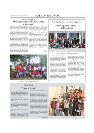JANEIRO/FEVEREIRO 2012                                           BALADA DA UNIÃO                                                                                                             7
                 MOÇAMBIQUE
        O encontro com Cristo, nosso irmão                                                              PORTALEGRE - CASTELO BRANCO
                   e libertador!
Nos dias 13, 14 e 15 de Janeiro de 2012 teve      segundo os seus ensinamentos", diziam os                         Somos especiais e únicos…
                                                  jovens que durante o encerramento
lugar em território moçambicano,
concretamente no Seminário Cristo-Rei             intervieram. Outros, aindam, dizam                                   Só Deus Basta!
(Matola) o convívio fraterno número 1174.         "renascemos, somos convivas, queremos
A realização deste convívio foi como o            seguir as pegadas do Redentor e espalhar os
regresso do filho pródigo à casa do seu pai,      ideiais do amor em todo lugar por onde
pois lembro-me que foi esta casa que há 10        passarmos".
anos acolheu o primeiro convívio realizado        Uma outra alegria escaldante que se viveu
em Moçambique.                                    durante o convívio 1174 deveu-se ao facto
Realizaram o convívio 30 rapazes e raparigas,     de a família dos convívios fraternos em
que à partida os seus rostos revelavam fome,      Moçambique contar, agora, com um sacerdote
uma fome espiritual, fome de Cristo. Este         conviva, no caso o senhor Padre Francisco
convívio foi um verdadeiro encontro com           Valente Fumo, que celebrou a missa do
Cristo, pois, do primeiro dia ao último, os       encerramento.
jovens participantes mostraram uma                Oxalá os jovens participantes, depois do
verdadeira entrega a Cristo Jesus, nosso irmão    encontro com Cristo, sejam os verdadeiros
mais velho que assumiu a condição humana          construtores de uma sociedade mais humana,
para nos libertar do pecado e, por intermédio     sã e justa.
d’Ele, caminharmos para casa do Pai.              "Somos convivas de paz e de amor"
"Cristo veio ao nosso encontro e vive em
nós, pelo que a nossa tarefa como jovens                                              Conviva
cristãos, agora convivas é aceitá-lo e vivermos                                    Isaías Luís
                                                                                                                     Convivio Fraterno Nº 1176 Portalegre Castelo Branco

                                                                                                   Entre os dias 17 e 20 de Fevereiro realizou-    que Ele é uma constante na nossa vida,
                                                                                                   se no Seminário dos Missionários do             independentemente das nossas escolhas.
                                                                                                   Preciosíssimo Sangue em Proença-a-Nova          Olhares tristes, rostos cansados,
                                                                                                   o Convívio Fraterno 1176, 57º da diocese        expressões de dúvida…
                                                                                                   de Portalegre e Castelo Branco.                 Pelo perdão de Deus, estes rostos foram
                                                                                                   Com um serão animado e algumas                  aos poucos sendo substituídos pelo olhar
                                                                                                   gargalhadas, o convívio começou de forma        brilhante de quem confia e se sente
                                                                                                   descontraída e cada um foi convidado a          imensamente amado, especial e único.
                                                                                                   deixar cair a sua máscara apesar da incerteza   Embalados e acolhidos no abraço do Pai,
                                                                                                   dos dias que se avizinhavam. À semelhança       reacendemos a chama da nossa fé.
                                                                                                   de um Ovo Kinder, percebemos que                Na certeza de que não somos super-heróis
                                                                                                   seriamos interpelados a "sair do embrulho"      com poderes extraordinários, assumimos
                                                                                                   e caminhar para o encontro com a                o compromisso de ser Igreja, na entrega
                                                                                                   "surpresa": sermos autênticos na relação        total e gratuita às pequenas coisas que nos
                                                                                                   com os outros.                                  levam a ser Missão no nosso dia-a-dia e
                                                                                                   A medo, ao longo do primeiro dia, as            com a certeza que temos sempre a "capa"
                                                                                                   dúvidas foram surgindo e começaram a            protectora que é Jesus Cristo.
                                                                                                   ecoar no nosso coração as razões da nossa
                                                                                                   existência. Fomos questionados sobre o                        Pela equipa coordenadora.
                                                                                                   amor que Deus tem por nós e percebemos

                         Convivio Nº 1174 em Maputo, Moçambique



                               VILA REAL
                             "Vinde e Vereis"
 Colocada no ponto de partida, "Onde mo-           desconhecido. Nadamos dentro de nós
 ras?" foi a placa informativa que nos moveu e     mesmos, encontramos os outros e
 Jesus, como que a incitar à descoberta, deu de    descobrimos a beleza de um mar,
 resposta a vinte jovens da Diocese de Vila        mergulhamos no Mistério de Deus.
 Real: "Vinde e Vereis". E iniciou-se então o      Deixamo-nos interpelar por aquele olhar
 percurso Convívio Fraterno 1177.                  sedutor e, porque queremos caminhar sempre
                                                   com Ele ao lado, tirámos a "carta de
 Fomos, seguimo-Lo e vimos, de facto, onde         condução" que nos permitirá não ficar para
 Ele mora.                                         trás. De repente, Ele pára, faz-nos também
 Moramos intensamente com Jesus durante os         parar de uma forma mais íntima e profunda,
 dias 18,19,20 de Fevereiro e percebemos que       e reparamos então na placa que se encontra
 aquela casa, o seminário de Vila Real, bem        diante de nós e que indica a "Reconciliação".
 que podia representar a imensidão do lugar        Absorvidos por um misto de ansiedade e, ao
 onde Jesus habita.                                mesmo tempo, de esperança, não hesitamos
 Ficamos com Ele para O podermos conhecer,         e sentimo-nos amados infinita e perenemente
 experimentar e anunciar, tal como André e         por um Pai que nos espera também ansioso
                                                   pelo reencontro. Eis que somos chegados
 Filipe.
                                                   então ao destino: à soleira de uma porta que
 Sem medo, deixamo-nos adentrar, imergimos         dá para uma festa que reabastece o nosso
 em águas profundas. Ao contrário da               depósito: a Eucaristia!
 escuridão que se poderia esperar do fundo
 de um mar, vimos claramente a três                                Pela Equipa Coordenadora
 dimensões, porque não tememos entrar no                                                                                Convívio Fraterno Nº 1177 diocese Vila Real
                                                                               Marta Martins
 