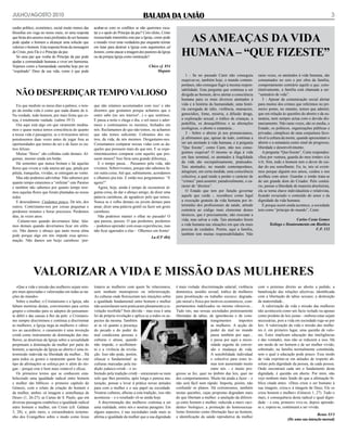 julho/Agosto 2010                                                                                                                                                                                                   3
cunho político, económico, social muito menos das     acabar-se com os conflitos se não queremos escu-


                                                                                                                 AS AMEAÇAS DA VIDA
filosofias em voga no nosso meio, só uma resposta     tar a o apelo do Princípe da paz? Com efeito, Cristo
que brota dos anseios mais profundos do ser humano    ressuscitado transmitiu esta paz a Igreja, como pode
pode ajudar o homem a alcançar uma solucão que        o mundo viver uma verdadeira paz enquanto teimar


                                                                                                                hUMANA – “qUE fIzEStE”
valorize o homem. Esta resposta brota da mensagem     em lutar para destruir a Igreja com argumentos ad
de Cristo, pois Ele é o Princípe da paz.              homini, como atacar a imagem dos pastores da Igreja
   Só uma paz que venha do Princípe da paz pode       ou da prórpia Igreja como instituição?
ajudar a comunidade humana a viver em harmonia.
Vejamos como a humanidade caminha hoje por ter                                             Chico cf. 854
“expulsado” Deus da sua vida, como é que pode                                                   Maputo
                                                                                                                   1 - Se no passado Caim não conseguiu          raras vezes, os atentados à vida humana, são
                                                                                                                esquivar-se, também hoje, o mundo contem-        consumados no seio e por obra da família,
                                                                                                                porâneo, não consegue fugir à mesma respon-      comportamento contrário aquilo a que, cons-

  NÃO DESPERDIÇAR tEMPO VAlIOSO                                                                                 sabilidade. Esta pergunta que continua a ser
                                                                                                                dirigida ao homem, deve alertar a consciência
                                                                                                                                                                 titutivamente, a família está chamada a ser:
                                                                                                                                                                 “santuário de vida”.
                                                                                                                humana para os mais diversos atentados à            3 - Apesar da comunicação social alertar
   Eis que mediste os meus dias a palmos; o tem-      que não estamos acostumados com isso’ e não               vida e à história da humanidade, uma histó-      para muitos dos crimes que referimos no pri-
po da minha vida é como que nada diante de ti.        dizemos que gostamos porque achamos que o                 ria carregada de ódio, violência, massacres,     meiro ponto, no entanto, temos que admitir,
Na verdade, todo homem, por mais firme que es-        outro sabe (no seu interior!...) o que sentimos.          genocídios, fome, miséria, a difusão droga,      que em relação às questões do aborto e da eu-
teja, é totalmente vaidade. (salmo 39:5)              E passa a noite e chega o dia, o sol nasce e ador-        a exploração sexual, o tráfico de crianças, a    tanásia, nem sempre actua com o devido dis-
   Ora aqui está algo em que raramente medita-        mece e continuamos os mesmos, fechados em                 pedofilia, os desequilíbrios e as alterações     tanciamento. Não raras vezes, são os media, o
mos e quase nunca temos consciência do quanto         nós. Reclamamos do que não temos, ou achamos              ecológicas, o aborto e eutanásia...              Estado, os políticos, organizações públicas e
a nossa vida é passageira; se o tivéssemos talvez     que não temos suficiente. Cobramos dos ou-                   2 - Sobre o aborto já nos pronunciamos,       privadas, cúmplices de uma conjuntura favo-
pensássemos duas vezes antes de jogar fora as         tros, da vida, de nós mesmos. Desgastamo-nos.             já afirmamos que, apesar de tudo, continua a     rável à cultura da morte, quando apresentam o
oportunidades que temos de ser e de fazer os ou-      Costumamos comparar nossas vidas com as da-               ser um atentado à vida humana, e à pergunta      aborto e a eutanásia como sinal de progresso,
tros felizes.                                         queles que possuem mais do que nós. E se expe-            “Que fizeste”, como Caim, não nos conse-         liberdade e desenvolvimento.
   Muitas “flores” são colhidas cedo demais. Al-      rimentássemos comparar com aqueles que pos-               guimos esquivar! O mesmo se diga à vida             A pergunta “Que fizeste”, Caim respondeu:
gumas, mesmo ainda em botão.                          suem menos? Isso faria uma grande diferença...            em fase terminal, os atentados à fragilidade     «Sou por ventura, guarda do meu irmão» (Gn
   Há sementes que nunca brotam e há aquelas             E o tempo passa… Passamos pela vida, não               da vida são escrupulosamente, praticados.        4,9). Sim, todo o homem tem o dever de cui-
flores que vivem a vida inteira até que, pétala por   vivemos. Sobrevivemos, porque não sabemos fa-             Tais atentados, no mundo contemporâneo,          dar do seu semelhante. Eu, tu, nós só existi-
pétala, tranquilas, vividas, se entregam ao vento.    zer outra coisa. Até que, subitamente, acordamos          atingiram, em certa medida, uma consciência      mos porque alguém nos amou, cuidou e nos
   Mas não podemos adivinhar. Não sabemos por         e olhamos pra trás. E então nos perguntamos: “E           colectiva, a qual tende a perder o carácter de   acolheu com amor. Guardar o irmão trata-se
quanto tempo estaremos a “enfeitar” este Paraíso      agora?”.                                                  “crimes” para assumir, paradoxalmente, o ca-     de um grande dom do Criador. Pelo contrá-
e também não sabemos por quanto tempo tere-              Agora, hoje, ainda é tempo de reconstruir al-          rácter de “direitos”.                            rio, pensar a liberdade de maneira absolutista,
mos aquelas flores que foram plantadas ao nosso       guma coisa, de dar o abraço amigo, de dizer uma              O Estado que tem por função governar          ela se torna chave individualista e relativista,
redor.                                                palavra carinhosa, de agradecer pelo que temos.           aquele que cuida -, reconhece como legal         ficando esvaziado o conteúdo do amor e da
   E descuidamos. Cuidamos pouco. De nós, dos         Nunca se é velho demais ou jovem demais para              a execução gratuita da vida humana por in-       dignidade da vida humana.
outros. Contristamo-nos por coisas pequenas e         amar, dizer uma palavra gentil ou fazer um gesto          termédio dos profissionais da saúde, atitude        E porque assim ainda acontece, a sociedade
perdemos minutos e horas preciosos. Perdemos          carinhoso.                                                contrária ao código mais elementar destes        tem como “príncipe do mundo”, Caim.
dias, às vezes anos.                                     Não podemos manter o olhar no passado! O               técnicos, que é precisamente, não executar a
    Calamo-nos quando deveríamos falar; fala-         que passou, passou. O que perdemos, perdemos              vida, mas salvar a vida. Tais atentados ferem                          Carlos Costa Gomes
mos demais quando deveríamos ficar em silên-          – podemos aprender com essas experiências, mas            a vida humana nas situações em que ela mais             Teólogo e Doutoramento em Bioética
cio. Não damos o abraço que tanto nossa alma          não ficar agarrados a elas - Olhemos em frente!           precisa de cuidados. Porém, aqui a família,                                       C.F. 132
pede porque algo em nós impede essa aproxi-                                                                     também tem muitas responsabilidades. Não
                                                                                             Lu (CF 484)
mação. Não damos um beijo carinhoso ‘por-




             VAlORIzAR A VIDA E MISSÃO DAS MUlhERES
   «Que a vida e missão das mulheres sejam sem-       tratava as mulheres com quem Se relacionava,           é mais violada: discriminação salarial; violência   com o pretenso direito ao aborto a pedido; a
pre mais apreciadas e valorizadas em todas as na-     sem nenhum menosprezo ou inferiorização.               doméstica; assédio sexual; tráfico de mulheres      banalização das relações afectivas, identificada
ções do mundo»                                        As culturas onde floresceram tais intuições sobre      para prostituição ou trabalho escravo; degrada-     com a libertação de tabus sexuais; a destruição
   Sobre a mulher, o Cristianismo e a Igreja, não     a igualdade fundamental entre homem e mulher           ção moral e física por motivos económicos; com-     da maternidade...
faltam mentiras destas, convenientes para certos      não assimilaram nem praticaram plenamente a re-        portamentos indelicados ou mesmo ofensivos...          A valorização da vida e missão das mulheres
grupos e cómodas para os adeptos do pensamen-         velação recebida? Sem dúvida – mas essa é uma          Tudo isto, nas nossas sociedades pretensamente      não acontecerá como um facto isolado ou apenas
to débil e das causas à flor da pele: o Cristianis-   lei da própria revelação e aplica-se a todos os as-    libertadas de tabus, de ignorâncias e de cons-      como produto de leis justas – embora estas sejam
mo sempre discriminou e continua a discriminar        pectos da mesma. Também                                                       trangimentos     impostos    necessárias, pois a vida em sociedade rege-se por
as mulheres; a Igreja nega às mulheres o «direi-      aí se vê quanto a presença                                                    às mulheres. A acção do      leis. A valorização da vida e missão das mulhe-
to» ao sacerdócio; o casamento é uma invenção         do pecado e do poder do                                                       poder do mal no mundo        res é, em primeiro lugar, uma questão de valo-
cristã como instrumento de dominação das mu-          mal condiciona pessoas e                                                      passa também por aqui...     res. Estes implicam educação das inteligências
lheres; as doutrinas da Igreja sobre a sexualidade    culturas e atrasa, quando                                                     e passa por aqui a neces-    e das vontades, mas não se reduzem a isso. Há
perpetuam a dominação da mulher por parte do          não impede, o acolhimen-                                                      sidade urgente de conver-    um modo de ser homem e de ser mulher vivido,
homem; a oposição da Igreja ao aborto é uma in-       to e a vivência da revela-                                                    são e mudança de vida.       sobretudo, na família normalmente constituída,
tromissão indevida na liberdade da mulher... Há       ção. Isso não pode, porém,                                                    A sensibilidade individual   sem o qual a educação pode pouco. Esse modo
para todos os gostos e raramente quem faz este        ofuscar o fundamental: as                                                     e colectiva para estes te-   de vida exprime-se em atitudes de respeito ab-
tipo de afirmações se esforça por ir além do slo-     culturas marcadas pela tra-                                                   mas tem aumentado muito      soluto pela dignidade da pessoa, de cada pessoa.
gan – porque este é bem mais rentável e eficaz.       dição judaico-cristã – e so-                                                  entre nós – e muito pro-     Onde encontrará cada um o fundamento desta
   Os primeiros textos que se conhecem esta-          bretudo pela tradição cristã – enraizaram-se num       gresso se fez, quer no âmbito das leis, quer no     dignidade, é questão em aberto. Por mim, não
belecendo uma igualdade radical entre homem           solo que lhes permitiu, após longa e penosa ma-        dos comportamentos. Muito há ainda a fazer – e      vejo nenhum mais fundo do que a afirmação bí-
e mulher são bíblicos: o primeiro capítulo do         turação, pensar e levar à prática novas atitudes       não será fácil nem rápido. Importa, porém, não      blica citada antes: «Deus criou o ser humano à
Génesis, com o relato da criação do homem e           para com a mulher e o seu papel na sociedade.          confundir os planos. Há extremismos, também         sua imagem, criou-o à imagem de Deus; Ele os
da mulher, ambos «à imagem e semelhança de            Noutras culturas, alheias a esta tradição, isso não    nestas questões, cujas propostas degradam mais      criou homem e mulher» (Génesis 1, 27). Tudo o
Deus» (1, 26-27); as Cartas de S. Paulo, que em       aconteceu – e o resultado vê-se ainda hoje.            do que libertam a mulher: a anulação da diferen-    mais, é consequência desta radical e igual digni-
diversas passagens estabelece a igualdade radical        A discriminação das mulheres continua a ser         ça entre homem e mulher, reduzida a mero «aci-      dade – e esta, primeiro vive-se, depois aprende-
entre homem e mulher, em Cristo (cfr. Gálatas         uma realidade, entre nós e noutras paragens. Em        dente» biológico; a promoção do homossexua-         se e, espera-se, continuará a ser vivida.
3, 28); e, pelo meio, o extraordinário testemu-       alguns aspectos, é nas sociedades onde mais se         lismo feminino como libertação face ao homem;
                                                                                                                                                                                                      Bento XVI
nho dos Evangelhos sobre o modo como Jesus            afirma a igualdade da mulher que a sua dignidade       a identificação da saúde reprodutiva da mulher
                                                                                                                                                                                    (De uma sua intenção mensal)
 