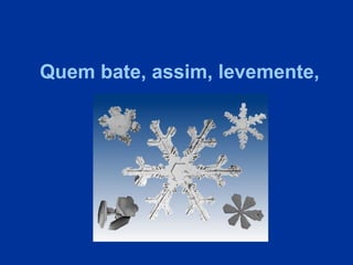 Quem bate, assim, levemente,
 