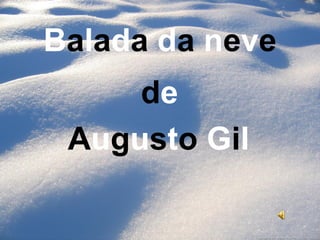 Balada da neve
de
Augusto Gil
 