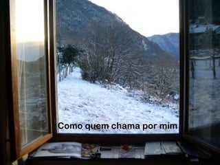 Como quem chama por mim
 
