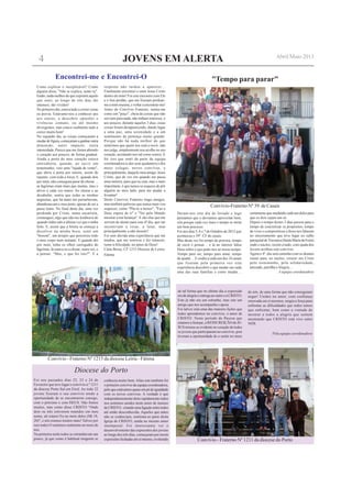 JOVENS EM ALERTA
Como explicar o inexplicável? Como
alguém disse, "Não se explica, sente-se".
Então, nada melhor do que exprimir aquilo
que senti, ao longo de três dias tão
intensos, tão vividos!
No primeiro dia, estava tudo a correr como
eu previa. Estávamo-nos a conhecer uns
aos outros, a descobrir opiniões e
vivências comuns, ou até mesmo
divergentes, mas estava realmente tudo a
correr muito bem!
No segundo dia, as coisas começaram a
mudardefigura,começaramaganharoutra
dimensão, outro impacto, outra
intensidade. Parece que me foram abrindo
o coração aos poucos, de forma gradual.
Ainda a porta do meu coração estava
entreaberta, quando, ao ouvir um
testemunho, veio uma "rajada de vento",
que abriu a porta por inteiro, assim de
repente, com toda a força. E, quando dou
por mim, não conseguia parar de chorar…
as lágrimas eram mais que muitas, mas o
alívio é cada vez maior. Ao chorar e ao
desabafar, sentia que todas as minhas
angústias, que há tanto me perturbavam,
abandonavam o meu peito, apesar de ser a
passo lento. No final deste dia, uma vez
perdoada por Cristo, numa eucaristia,
comunguei, algo que não me lembrava de
quando tinha sido a última vez que o tinha
feito. E, assim que a hóstia se começa a
dissolver na minha boca, senti um
"booom", um arrepio que percorreu todo
o meu corpo num instante. E quando dei
por mim, tinha os olhos carregados de
lágrimas, lá estava eu a chorar, outra vez, e
a pensar: "Mas, o que foi isto?". E a
Encontrei-me e Encontrei-O
resposta não tardou a aparecer…
Finalmente encontrei e senti Jesus Cristo
dentro de mim! Foi este encontro com Ele
e o Seu perdão, que me fizeram perdoar-
me a mim mesma, e voltar a encontrar-me!
Antes do Convívio Fraterno, sentia-me
como um "poço", cheia de coisas que não
serviam para nada, não tinham interesse, e
aos poucos, durante aqueles 3 dias, essas
coisas foram desaparecendo, dando lugar
a uma paz, uma serenidade e a um
sentimento de pertença muito grande.
Porque não há nada melhor do que
sentirmos que quem nos está a ouvir, não
nos julga, simplesmente nos acolhe no seu
coração, aceitando-nos tal como somos. E
foi isso que senti da parte da equipa
coordenadora (e dos seus ajudantes) e dos
meus colegas, novos convivas, e
principalmente, daquele meu amigo, Jesus
Cristo, que de vez em quando me passa
uma rasteira, para que eu caia, mas o mais
importante, é que nunca se esquece de pôr
alguém ao meu lado, para me ajudar a
levantar!
Deste Convívio Fraterno trago amigos,
mas também palavras que nunca mais vou
esquecer, como "Põe-te a mexer", "Faz o
Deus espera de ti" e "Vai pelo Mundo
mostrar a tua herança". E são elas que me
servem de alento para este 4º dia, que me
incentivam a rezar, a lutar, mas
principalmente a não desistir!
Foi sem dúvida uma experiência que me
mudou, que me renovou e fez renascer,
rumo à felicidade, no amor de Deus!
Cátia Bessa; CF 1215 Diocese de Leiria-
Fátima
Diocese do Porto
Foi nos passados dias 22, 23 e 24 de
Fevereiro que teve lugar o convívio n.º 1211
da diocese Porto Sul em Eirol. Ao todo 22
jovens fizeram o seu convívio tendo a
oportunidade de se encontrarem consigo,
com o próximo e com DEUS. Não fomos
muitos, mas como disse CRISTO “Onde
dois ou três estiverem reunidos em meu
nome, ali estarei Eu no meio deles (Mt 18,
20)", e nós eramos muitos mais! Talvez por
isso todos O sentimos realmente no meio de
nós.
Na primeira noite todos se estranhavam um
pouco, já que como é habitual ninguém se
conhecia muito bem. Alias este também foi
o primeiro convívio da equipa coordenadora,
peloqueestávamosquaseempédeigualdade
com os novos convivas. A verdade é que
independentemente disto rapidamente todos
nos sentimos unidos neste amor de imenso
de CRISTO, criando uma ligação entre todos
até então desconhecida. Aqueles que antes
não se conheciam, sentiram-se parte desta
Igreja de CRISTO, unida no mesmo amor
intemporal. Foi interessante ver o
desenvolvimento das expressões dos jovens
ao longo dos três dias, começaram por terem
expressões fechadas em si mesmo, evoluindo
de tal forma que no ultimo dia a expressão
era de alegria e entrega ao outro e a CRISTO.
Este já não era um estranho, mas sim um
amigo que nos acompanha e apoia.
Foi talvez esta uma das maiores lições que
todos aprendemos no convívio, o amor de
CRISTO. Neste período de Pascoa que
estamos a festejar, a RESSUREIÇÃO de JE-
SUS tornou-se evidente no coração de todos
os jovens que participaram no convívio, pois
tiveram a oportunidade de o sentir no meio
de nós, de uma forma que não conseguiam
negar! Unidos no amor, com confiança
renovada em si mesmos, surgiu a força para
enfrentar as dificuldades que todos temos
que enfrentar, bem como a vontade de
mostrar a todos a alegria que sentem
mostrando que CRISTO está vivo entre
NÓS.
Pela equipa coordenadora
Deram-nos este dia de feriado e logo
pensamos que o devíamos aproveitar bem,
sim porque cada vez mais o tempo se torna
um bem precioso.
Foi nos dias 5, 6 e 7 de Outubro de 2012 que
aconteceu o 39º. CF de casais.
Mas desta vez foi tempo de procura, tempo
de ouvir e pensar… e lá no interior falou
Deus sobre o que pede-nos ao nosso tempo.
Tempo para ser, tempo para amar, tempo
de ajudar… E coube a cada um dos 18 casais
que fizeram pela primeira vez esta
experiência descobrir o que mudar em cada
uma das suas famílias e como mudar…
"Tempo para parar"
certamente que mudando cada um deles para
que os dois sejam um só.
Depois o tempo destes 3 dias passou para o
tempo de concretizar os propósitos, tempo
de viver o compromisso e disso nos falaram
no encerramento que teve lugar no salão
paroquial de Travanca (Santa Maria da Feira)
onde o núcleo, recém criado, com ajuda dos
Jovens acolheu este convívio.
Agora o 4º. dia será caminho com os demais
casais para, no núcleo, crescer em Cristo
pelo testemunho, pela solidariedade,
amizade, partilha eAlegria…
A equipa coordenadora
Convívio-Fraterno Nº 39 de Casais
Convívio - Fraterno Nº 1211 da diocese do Porto
Convívio - Fraterno Nº 1215 da diocese Leiria - Fátima
4 Abril/Maio 2013
 