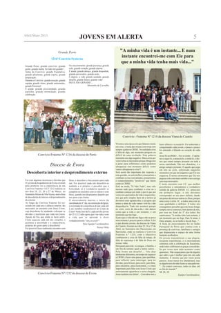 JOVENS EM ALERTA
Diocese de Évora
Foi com algumas incertezas e dúvidas que
41 jovens daArquidiocese de Évora viveram
pela primeira vez a experiência de um
Convívio Fraterno. O CF 1212 realizou-se
nos dias 24, 25, 26 e 27 de Março, no
Seminário Menor deVilaViçosa, num clima
de descoberta do interior e desprendimento
do exterior.
Ao longo do Convívio Fraterno foi cre-
scendo em cada um o silêncio interior, tão
necessário ao encontro com Jesus Cristo,
cuja descoberta foi ajudando a dissipar as
dúvidas e incertezas que cada um trazia.
Apesar do frio que ainda se fazia sentir,
Cristo aqueceu cada um dos corações, e
acalmou a ansiedade e a impaciência,
próprias de quem parte à descoberta!
Foi possível fazer realmente encontro com
Deus, e descobrir o Seu projeto para cada
um. Foi possível cada um descobrir-se
também a si próprio, e perceber que a
Felicidade só é verdadeira quando se
completa no encontro com os outros e com
Deus, quando nos despojamos daquilo que
nos pesa e nos limita.
O encerramento marcou o início da
caminhadado4.ºdia,naconstruçãodaIgreja,
e na tomada de consciência de que cada um
é um membro insubstituível do Corpo de
Cristo! NesteAno da Fé, cada um dos jovens
do CF 1212 sabe agora que é na vida e com
a vida que se aprende a dizer
verdadeiramente "sim, eu creio"!
Pela Equipa Coordenadora
Teresa Vilela
Grande Porto
Grande Porto; grande convívio; grande
gente; grande malta; foi tudo em grande!...
Antes do Convívio: grande Expetativa,
grande adiamento, grande espera, grande
preparação.
Durante o Convívio: grande receção, grande
equipa, grande ritmo, grande entusiasmo,
grande Presença!
E ainda: grande proximidade, grande
partilha, grande intimidade, grande
celebração.
No encerramento: grande presença, grande
colo, grande coração, grande alarme…
E ainda: grande abraço, grande despedida,
grande aniversário, grande noite.
E depois, a vida: grande saudade, grande
desafio, grande futuro, grande vida!
DEUS EM GRANDE!...
Moutinho de Carvalho
1216º Convívio Fraterno
Descoberta interior e desprendimento externo
Vivemos uma época em que falamos muito
em crise, o tema das nossas conversas tem
sempre a palavra CRISE. Na realidade crise
é falta de algo, um momento perigoso ou
difícil de uma evolução. Esta palavra
transmite-nos algo negativo. Mas a crise por
vezes torna-se necessária porque obriga-nos
a parar para refletirmos como podemos
ultrapassar este momento difícil, como
vamos ultrapassar a crise?!
Será assim tão importante dar resposta a
esta questão, ou será melhor começarmos a
combater a crise com atitudes, pensamentos
e comportamentos "positivos" que lutem
contra a CRISE.
Está na moda, "O Vale Tudo", mas vale
mesmo tudo para combater a crise ou o
combate começa por mim e por ti que por
vezes nos queixamos da vida e esquecemo-
nos que pelo simples facto de a termos já
devemos estar agradecidos, e já agora que
temos o dom da vida vamos vivê-la e não
desperdiça-la. Tudo isto acontece porque
no corre, corre do dia-a-dia e não damos
conta que a vida é um instante, é um
momento que me foge...
E para que a vida não me fuga e não se perca
num instante é preciso parar e refletir. E foi
o que dezoito jovens, da diocese de Viana
do Castelo, fizeram nos dias 25, 26 e 27 de
Abril, no Seminário dos Passionistas em
Barroselas, onde se realizou o Convívio
Fraterno n.º 1218, com o objectivo
combaterem a crise de falta de tempo, de
falta de esperança e de falta de Deus em
nossas vidas.
Deixaram para trás: os amigos, a família, e
um fim-de-semana igual a tantos outros...
Pela frente um desafio!... Três dias
totalmente diferentes, era tempo de esquecer
a CRISE e fazer uma pausa, para partilhar,
para reflectir, para interrogar, para ter
dúvidas, para brincar, para sorrir, para falar,
para encontrar, para reencontrar, e o mais
importante para falar com Jesus Cristo que
ansiosamente aguardava a nossa chegada.
Jesus também nos falou!... Convidou-nos a
fazer silêncio e a escutá-lo. Foi seduzindo e
conquistando cada jovem, e pouco a pouco
foi entrando e falando ao coração de cada
um.
Jesus foi acolhido!... Fez-se sentir... E apela-
nos a segui-lo, a anunciá-lo, a imitá-lo, e diz-
nos que estará sempre presente em toda a
nossa caminhada. Não nos abandona, é o
amigo sempre presente. É aquele que pega
em nós ao colo, sobretudo naqueles
momentos em que até julgamos que Ele nos
esqueceu. É nesses momentos que Ele nos
pega ao colo com mais carinho e nos carrega
caso seja necessário.
É neste encontro com J.C. que melhor
percebemos e entendemos o verdadeiro
sentido da palavra AMAR. J.C. amou-nos
em primeiro lugar, e nós devemos
corresponder ao seu amor infinito, dando
um pouco de nós aos outros e a Deus, porque
uma coisa é certa J.C. a todos ama com as
suas qualidades e defeitos. E todos nós
conseguimos perceber que este JesusAmigo
sempre estive connosco, bem dentro de nós,
por isso no final do 3º dia todos lhe
cantávamos: "A minha vida é um instante, é
um momento que me foge. Para Te amar, ó
Deus amante, eu só tenho o dia de hoje...".
A festa de encerramento foi no Salão
Paroquial de Perre que contou com a
presença de convivas, familiares e amigos
que dispuseram o espaço de uma forma
bastante acolhedora.
Os jovens transmitiram a sua alegria,
trocaram experiências, e o encerramento
culminou com a celebração da Eucaristia,
onde todos celebraram as graças concedidas.
Se por vezes nem tudo acontece como
queremos. Não esqueçamos que há alguém
que sabe o que é melhor para nós em cada
momento. E mesmo que por vezes possa
parecer, Jesus nunca nos abandonará, mas
sealguémtemdúvidasficamassuaspalavras:
"…Eu estarei convosco, todos os dias, até
ao fim do mundo."
Mt 28, 20
Equipa Coordenadora.
"A minha vida é um instante... E num
instante encontrei-me com Ele para
que a minha vida tenha mais vida..."
Convívio-Fraterno Nº 1216 da diocese do Porto
Convívio-Fraterno Nº 1212 da diocese de Évora
Convívio - Fraterno Nº 1218 da diocese Viana do Castelo
5Abril/Maio 2013
 