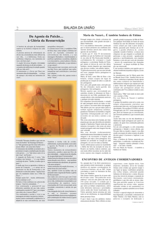 2                                                                        BALADA DA UNIÃO                                                                            Março/Abril 2012

                                                                                                      Maria da Nazaré... É também Senhora de Fátima
                   Da Agonia da Paixão…
                                                                                                  Portugal sempre teve, desde o alvorecer da       pintada, grande ou pequena, da Mãe de Deus.
                  à Glória da Ressurreição                                                        sua nacionalidade, uma grande devoção a          Em qualquer festividade em honra de nossa
                                                                                                  Maria Santíssima.                                Senhora nas suas tão diferentes invocações,
                                                                                                  Foi à sua poderosa intercessão e protecção       vemos sempre por toda a parte desde o
A história da salvação da humanidade           mesquinhos interesses!...
                                                                                                  que os nossos primeiros reis confiaram seus      Minho, passando pelo Alentejo até ao Al-
repete-se na história religiosa de cada        E o mesmo Jesus Cristo, o verdadeiro Filho
                                                                                                  imortais destinos através dos ventos bem         garve, a grande afluência de crentes
homem.                                         de Deus, hoje, como sempre, continua a ser
                                                                                                  agrestes da sua história.                        cantando, rezando à Senhora - os únicos atos
A procura ansiosa do sobrenatural, do          aceite ou rejeitado, consoante as
                                                                                                  E desde que D. João IV devotamente               religiosos em que ninguém se acobarda de
divino nas circunstâncias mais difíceis da     conveniências dos homens, e a sua
                                                                                                  ajoelhara aos pés da Senhora da Conceição        participar e estar presente - agradecendo
sua vida,... e a indiferença, frente aos       mensagem libertadora e transformadora a
                                                                                                  no seu solar de Vila Viçosa para humilde e       generosa e sacrificadamente, sem respeitos
problemas religiosos, nos momentos de          justificar capitalistas e socialistas, ditadores
                                                                                                  confiadamente lhe consagrar a nação              humanos e com atos por vezes até chocantes
ócio e de bem estar!...                        e revolucionários, conservadores e liberais,
                                                                                                  portuguesa e a proclamar Rainha de Portu-        - através do cumprimento das chamadas
A oração fervorosa dirigida à divindade        exploradores e explorados, os que odeiam e
                                                                                                  gal, jamais se deixou de ouvir dos lábios        "promessas", as graças recebidas de Deus
aquando da doença ou da adversidade,… e        os que amam!...
                                                                                                  lusitanos, mesmo daqueles que esqueceram         por sua intercessão.
os punhos da indiferença levantado quando      Todos querem usar o seu nome, servir-se da
                                                                                                  seus deveres cristãos, esta ardente súplica:     E isto acontece também com aqueles que se
tudo na vida sorri!...                         sua Boa Nova, para justificar suas ações,
                                                                                                  "Ó glória da nossa terra, que nos tens salvado   afastam totalmente da prática religiosa, exceto
O entusiasmo e o fervor por Deus nos           tranquilizar suas consciências e convencer
                                                                                                  mil vezes; enquanto houver portugueses tu        da Mariana.
momentos altos de interpelação,… e a força     seus adeptos…
                                                                                                  serás o seu Amor".                               Se considerarmos que foi Maria quem deu
do cansaço e da rotina nos momentos de         Mas, comum a todos eles, apenas existe o
                                                                                                  Maria, de facto, como Mãe de Deus e dos          ao Mundo Jesus Cristo - bendito fruto de seu
crise!...                                      nome "Jesus".
                                                                                                  homens, sempre ocupou um lugar de                ventre - sentiremos a esperança de que, apesar
                                                                                                  predilecção no coração de todos e a cada um      dos ventos ciclónicos do materialismo e
                                                                                                  dos portugueses.                                 indiferentismo religioso que sopram por toda
                                                                                                  Ela é, pois, pelo grande amor e devoção que      a parte, Deus não desaparecerá jamais do
                                                                                                  lhe são tributados, muito querida dos            coração dos portugueses porque Ela
                                                                                                  portugueses, bem portuguesa.                     continuará a dá-l’O a conhecer a todos os seus
                                                                                                  Mesmo aqueles que, enveredando por               devotos.
                                                                                                  caminhos errados se afastaram de Deus e          Quem ama a "Mãe" mais tarde ou mais cedo
                                                                                                  descreram de seu Filho, geralmente têm o         vem a aceitar o Filho.
                                                                                                  coração aberto e são extremamente sensíveis      Por isso Maria de Nazaré é também
                                                                                                  a qualquer devoção mariana.                      portuguesa.
                                                                                                  Ela conquistou irreversivelmente o coração       E porque Ela também como tal se sente, nos
                                                                                                  de cada português através de todos os tem-       tempos religiosamente convulsos que
                                                                                                  pos e jamais o seu nome deles será apagado.      aconteceram entre nós e na Europa em época
                                                                                                  Não admira, por isso, que por toda a parte se    não distante, Ela escolheu FÁTIMA, terra de
                                                                                                  tenham erguido sumptuosas catedrais,             Portugal para, em 1917, como mensageira da
                                                                                                  grandiosos Santuários ou humildes e singelas     paz, dizer aos homens que se convertessem,
                                                                                                  capelinhas esbranquiçando por entre os           que fizessem penitência e que rezassem para
                                                                                                  arvoredos em seu nome a atestar a sua            se salvar.
                                                                                                  devoção.                                         Assim mais uma vez ela não abandonou a
                                                                                                  Não existe uma única terra lusíada, por mais     fidelíssima nação portuguesa por quem era
                                                                                                  pequena que seja, que não tenha um santuário     amada e de quem fora constituída padroeira
                                                                                                  erguido à Santíssima Virgem numa das suas        e protectora.
                                                                                                  inúmeras invocações e não existe um único        Foi em solo português e a três criancinhas
                                                                                                  templo português onde uma imagem Sua não         portuguesas e falando o nosso idioma, que
                                                                                                  seja venerada.                                   Ela quis falar ao mundo e erguer o seu altar
                                                                                                  Mas esta devoção exuberantemente                 aonde convergem de todas as partes do globo
                                                                                                  manifestada numa imensidade de templos, de       devotos paras A louvarem e implorar a sua
                                                                                                  imagens e de invocações à Virgem, que            intercessão.
                                                                                                  proliferou por toda a terra portuguesa, teve     Hoje, a Senhora de Fátima, aparecida aos
O triunfal "Hossana, bendito o que vem em                                                         também eco profundo no coração de cada           pastorinhos, é conhecida e venerada em Por-
                                               Também a minha vida de cristão,
nome do Senhor" de Domingo de Ramos…                                                              português e no seio de todas as famílias.        tugal - "pequeno canteiro plantado à beira
                                               infelizmente, se processa tantas vezes entre
e o "não queremos que Ele reine sobre nós e                                                       Assim, embora pouco a pouco se vá perdendo       mar" - e em todo o mundo.
                                               a agonia da Paixão e a glória da
nossos filhos", de sexta-feira Santa!                                                             o hábito tão belo da recitação do terço do       Por isso Maria de Nazaré… é também a
                                               Ressurreição…
O entusiasmo da multidão na tentativa de o                                                        Rosário em família, todavia sentimos, que        Senhora de Fátima.
                                               Tantos momentos de extraordinário
proclamar rei após a multiplicação dos pães                                                       será muito difícil encontrar um lar onde não
                                               entusiasmo, carinho e amor por Ele e de
e dos peixes…, e o "não temos outro rei se                                                        exista exposta uma imagem esculpida ou
                                               doce intimidade.,.. e tantas horas de cobardia,
não César", da Paixão!...
                                               de incapacidade para O testemunhar!
A negação de Pedro por 3 vezes, "não
                                               Tantas horas de entrega em amor aos outros
conheço este homem…," e a sua tríplice
                                               numa doação sem reserva…mas também                   ENCONTRO DE ANTIGOS COORDENADORES
confissão de amor: "Senhor, tu sabes que te
                                               tantos momentos de calculismo, de egoísmo          No passado dia 21 de Abril concretizou-se
amo!..."                                                                                                                                           experientes, como alguém disse, bem
                                               e de amor próprio!...                              uma iniciativa muito interessante: os antigos
O medo que leva os apóstolos a fechar as                                                                                                           dispostos, animados, ativos de variadas
                                               Tantos momentos de oração fervorosa… e             membros de equipas coordenadoras de
portas do Cenáculo…, e o arrojo em as                                                                                                              formas como cristãos que querem ocupar o
                                               tantas horas de cruel rotina!...                   Convívios-Fraternos, até ao 200º, foram
escancarar no dia do Pentecostes e em                                                                                                              seu lugar na Igreja. Lembrámos peripécias
                                               Sim, também Cristo na minha vida vai               convidados a reunir no Seminário da Boa
denunciar o crime dos judeus: "aquele Jesus                                                                                                        dos velhos tempos, sobretudo quando
                                               passando entre a Agonia da Paixão e a glória       Nova, em Valadares.
que vós mandastes matar era o Filho de                                                                                                             tinhamos de deslocar-nos a outras dioceses
                                               de Ressurreição!...                                Não éramos muitos, apesar de só terem sido
Deus!..."                                                                                                                                          nessa fase inicial de arranque e expansão do
                                               Que todos nós convivas que com Cristo              devolvidas como "desconhecido neste
Sempre assim foi!... Assim, infelizmente,                                                                                                          Movimento, convivemos intensamente,
                                               ressuscitámos no nosso convívio para uma           endereço" cerca de uma dúzia das mais de
há-de continuar a ser!...                                                                                                                          partilhámos o que têm sido as nossas vidas.
                                               nova vida, continuemos ressuscitados a ser         250 cartas enviadas. É verdade que a
De facto, Cristo continua a ser, através dos                                                                                                       Deu para perceber quanto os Convívios
                                               "testemunhas do sepulcro vazio,                    convocatória não foi com muita antecedência,
tempos, "sinal de contradição…"                                                                                                                    significaram nas nossas vidas, quantas
                                               testemunhas de Cristo ressuscitado nesta           que vários já tinham compromissos, outros
Uns continuarão a procurá-LO nos                                                                                                                   amizades sólidas (e até casamentos!) se
                                               sociedade consumista e ateísta em que              terão diferentes interesses e prioridades,
diferentes caminhos da sua vida, outros                                                                                                            construiram e quantos caminhos novos foram
                                               vivemos.                                           outros ainda não foram localizados, etc.
continuarão a rejeitá-LO:"que o seu sangue                                                                                                         trilhados.
                                               Esta obrigação deriva do nosso batismo e,          Vários quiseram marcar presença por uma
caia sobre nós e nossos filhos!"                                                                                                                   Tivemos a especial alegria de reencontrar a
                                               se não o fizermos seremos                          carta ou um telefonema, na impossibilidade
Uns continuarão a aceitar e viver a sua                                                                                                            boa disposição, a juventude e entusiasmo do
                                               responsabilidades dessa nossa negligência,
mensagem em toda a sua pureza e beleza,...                                                        duma presença física.                            Padre Valente e do Padre Martins, com as
                                               pela condenação de irmãos nossos a quem
muitos outros continuarão a adulterá-la e a                                                       O que é facto é que nos juntámos; éramos         palavras e exemplos de dedicação e
adaptá-la às suas conveniências, aos seus      recusamos a nossa ajuda.
                                                                                                  umas poucas dezenas. Mais velhotes ou mais
                                                                                                                                                                                Continua na 4 pag. B.U.
 