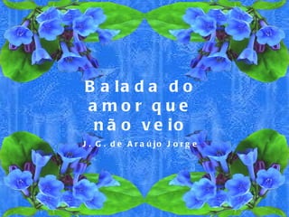 Balada do amor que não veio J. G. de Araújo Jorge 