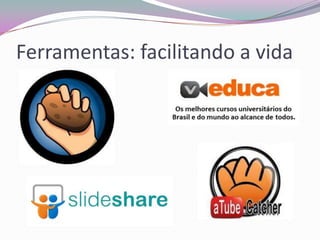Ferramentas: facilitando a vida

 