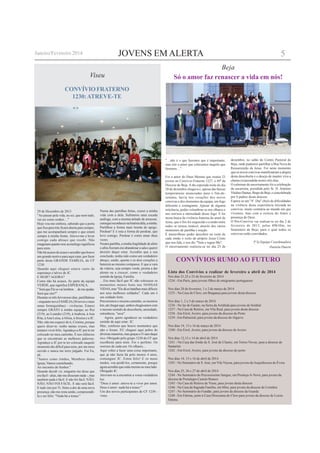 JOVENS EM ALERTA
Viseu
29 de Dezembro de 2013
"Ao passar pela vida, eu sei, que nem tudo,
vai ser como sonhei…"
Hoje vou-me embora, sabendo que a porta
que fica para trás ficará aberta para sempre,
que me acompanhará sempre e que estará
sempre à minha frente. Atrevo-me a levar
comigo cada abraço que recebi. Não
imaginam quanto esse aconchego significou
para mim.
Não há acasos do acaso e acredito que houve
um grande motivo para aqui estar, por fazer
parte desta GRANDE FAMÍLIA, do CF
1230.
Quando aqui cheguei estava vazio de
esperança e talvez de JC.
E HOJE? AGORA?
Como não há acasos, fiz parte da equipa
VERDE, que significa ESPERANÇA.
"SeráqueElesevailembrar…demeajudar.
Será que sim?"
Durante os três fervorosos dias, partilhámos
- enquanto nova FAMÍLIA(30 novos e mais
umas formiguinhas) - vivências. Estarei
sempre GRATO à minha equipa; ao Rui
(219), ao Leandro (219), à Andreia, à Ana
Rita, àAna Luísa, àAlísia, à Jéssica e a JC.
Não, não me esqueci de ti, Cristina, porque
quero dizer-te: tenho tantas cruzes, mas
tentarei viver feliz.Agradeço a JC por te ter
colocado no meu caminho. É nos silêncios
que se encontram as melhores palavras.
Agradeço a JC por te ter colocado naquele
momento tão difícil para mim, por me teres
ouvido e nunca me teres julgado. Fui Eu,
ali.
"Juntos como irmãos, Membros duma
Igreja, Vamos caminhando,
Ao encontro do Senhor."
Quando decidi vir, ninguém me disse que
era fácil - aliás, não me disseram nada -, mas
também nada é fácil. E não foi fácil. NÃO,
NÃO, NÃO FOI FÁCIL. E não será fácil.
E tudo isto por Ti. Sinto a dor de uma nova
presença; não me resta senão, compreendê-
la e ser feliz. "Nada há a temer."
CONVÍVIOFRATERNO
1230:ATREVE-TE
Numa das partilhas feitas, cruzei a minha
vida com a dela. Subíamos uma escada
análoga, com a mesma atitude de arrazoar,
conseguireconhecernahistóriadela,aminha.
Partilhou a forma mais bonita do apego.
Perdoar! E é esta a forma de perdoar, que
levo comigo. Perdoar é como amar duas
vezes.
Noutra partilha, a minha fragilidade de afeto
e afins fizeram-me abandonar a sala e querer
desistir daqui estar. Acredito que a sua
conclusão, tenha sido como um verdadeiro
abraço, unido, quente e os dois corações a
baterem ao mesmo compasso. E que a vara
da videira, seja sempre verde, pronta a dar
alento ou a crescer, como o verdadeiro
sentido da Igreja, Família.
…Era mais fácil que JC não colocasse os
momentos menos bons nas NOSSAS
VIDAS,mas"Eledáasbatalhasmaisdifíceis
aos seus melhores soldados". Cada um é
um soldado forte.
Percorremos o mesmo caminho, os mesmos
km,atéchegaraqui,amboschegávamoscom
o mesmo sentido de descoberta, ansiedade,
estranheza, "seca".
Agora, quero agradecer ao verdadeiro
sentido de aqui estar: JC.
Mas, confesso que houve momentos que
não o foram. EU cheguei aqui pobre de
diversasmaneiras,masgraçasaTisaiodaqui
rico. Obrigado pelo grupo 1230 do CF que
escolheste para mim. Foi o perfeito. Os
sorrisos de cada um. Os olhares...
Aqui voltei a fazer uma coisa importante,
que já não fazia há pelo menos 4 anos,
comunguei JC. Estou feliz! E os meus
medos, vou perdê-los, certamente, porque
agoraacreditoqueestásmesmoaomeulado.
Obrigado JC.
Atrevam-se a encontrar a vossa verdadeira
luz.
"Deus é amor: atreve-te a viver por amor.
Deus é amor: nada há a temer."
Um dos novos participantes do CF 1230 -
viseu
"…não é o que fazemos que é importante,
mas sim o amor que colocamos naquilo que
fazemos…"
Foi o amor do Deus Menino que reuniu 23
jovens no Convívio Fraterno 1227, o 49º da
Diocese de Beja. A tão esperada noite do dia
20 de dezembro chegava e, apesar das baixas
temperaturas anunciadas para o fim-de-
semana, havia nos corações dos novos
convivas e dos elementos da equipa, um fogo
diferente e contagiante. Apesar de alguma
reticência, podia vislumbrar-se nos olhares e
nos sorrisos a intensidade desse fogo. E foi
nessa busca da vivência fraterna do amor de
Jesus, que o frio foi esquecido e a união entre
todos se tornou notável, através dos vários
momentos de partilha e oração.
É maravilhoso poder descobrir no rosto de
cada irmão o rosto do próprio Jesus Cristo
que nos fala, e nos diz "Vem e segue-Me".
O encerramento realizou-se no dia 23 de
Beja
Só o amor faz renascer a vida em nós!
dezembro, no salão do Centro Pastoral de
Beja, onde pudemos partilhar a Boa Nova da
Ressurreição de Jesus. Foi neste momento
que os novos convivas manifestaram a alegria
desta descoberta e o desejo de manter viva a
chama (re)acendida nestes três dias.
O culminar do encerramento foi a celebração
da eucaristia, presidida pelo Sr. D. António
VitalinoDantas,BispodeBeja,econcelebrada
por 6 padres desta diocese.
Espera-se um "4º. Dia" cheio de dificuldades
na vivência desta experiência iniciada no
convívio, muito contrária ao mundo em que
vivemos, mas com a certeza do Amor e
presença de Deus.
O Pós-Convívio vai realizar-se no dia 2 de
fevereiro de 2013, pelas 09h30m, no
Seminário de Beja, para o qual todos os
convivas estão convidados.
P´la Equipa Coordenadora
Daniela Duarte
CONVÍVIOS RUMO AO FUTURO
Lista dos Convívios a realizar de fevereiro a abril de 2014
Nos dias 21,22 e 23 de fevereiro de 2014
1234 - Em Paris, para jovens filhos de emigrantes portugueses
Nos dias 28 de fevereiro, 1 e 2 de março de 2014
1235 - Na Casa do Clero, em Bragança para jovens desta diocese
Nos dias 1, 2 e 3 de março de 2014
1236 - No lar do Gaiato, na Serra da Arrábida para jovens de Setúbal
1237 - Na Casa de Retiros, em Vila Real, para jovens desta diocese
1238 - Em Eirol, Aveiro, para jovens da diocese do Porto
1239 - Em Palmeiral, para jovens da diocese do Algarve
Nos dias 14, 15 e 16 de março de 2014
1240 - Em Eirol, Aveiro, para jovens da diocese de Aveiro
Nos dias 12,13 e 14 de abril de 2014
1241 - Na Casa das Irmãs de S. José de Clunny, em Torres Novas, para a diocese de
Santarém
1242 - Em Eirol, Aveiro, para jovens da diocese do porto
Nos dias 14, 15 e 16 de abril de 2014
1243 - No Seminário de S. José, em Vila Viçosa, para jovens daArquidiocese de Évora
Nos dias 25, 26 e 27 de abril de 2014
1244 - No Seminário do Preciosíssimo Sangue, em Proença-A-Nova, para jovens da
diocese de Portalegre Castelo Branco
1245 - Na Casa de Retiros de Viseu, para jovens desta diocese
1246 - Na Casa da Sagrada Família, em Mira, para jovens da diocese de Coimbra
1247 - No Seminário do Fundão, para jovens da diocese da Guarda
1248 - Em Fátima, junto à Casa Diocesana do Clero para jovens da diocese de Leiria-
Fátima.
5Janeiro/Fevereiro 2014
 