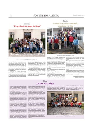 JOVENS EM ALERTA
Guarda
Nos dias 8,9 e 10 de Junho realizou-se no
Seminário do Fundão o Convívio 1219. Este
ano contando com a época de "Verão" que
nos enganou um pouco, pois foram dias em
que o tempo esteve um pouco trocado. No
entanto, isso nada impediu que dezoito jovens,
desta Diocese, realizassem esta experiência
do amor de Deus.
Foram três dias de muita "absorção" da
Palavra de Deus, muito convívio, muita
oração, muita partilha, muita amizade. Sentiu-
se verdadeiramente que o nosso amigo Jesus
andava por ali e estes dezoito jovens quiseram-
no viver, sentir, agarrar e levá-lo vivo e
ressuscitado para as suas vidas e as suas
comunidades. Em Ano da Fé, este Convívio
Fraterno, foi uma oportunidade de redescobrir
o dom da fé que há em nós.
Vivemos estes três dias com muita
intensidade,numclimadegrandefamiliaridade
e de comunhão uns com os outros. Sentimos
um verdadeiro espírito de grupo e de união,
sabendo que tudo isto é sinal daquilo que
Cristo quer: que a fé se viva em Igreja, em
comunidade, em assembleia.
“Experiência de Amor de Deus”
Convívio Fraterno Nº 1219 da Diocese da Guarda
Viseu
Existem coisas que não acontecem por
acaso…e esta foi uma delas. Já tinha ouvido
falar de Convívios Fraternos, mas nunca
houve a oportunidade de me "deixar levar"
por um destes momentos.
Pois bem, acreditem amigos que foi a
experiência mais fantástica que vivi na
minha vida e estou certa de que não foi só
para mim. Foi a uma grande Família que JC
escolheu para, juntos irmos ao Seu encontro,
permanecendo mais juntinhos ao Seu
coração, saboreando a Sua presença em cada
um de nós.
ForamtrêsdiasmagníficoscheiosdeAlegria,
Amor e Felicidade. Foi o "carregar baterias",
o encontro de respostas há muito tempo
perdidas…abrindo o coração e deixando
seduzir-me e encharcar-me peloAMOR DE
DEUS.
Ao iniciar esta caminhada, o desafio
primeirofoidespacharonossoegocentrismo
e dar a oportunidade que algo de novo
acontecesse…. Descobrir como Jc estava
disponível para nos dar a possibilidade de
transformar. Na descoberta da nossa vida
pessoal, permitindo uma verdadeira
abertura a Deus que nos ama com amor
A VIDA NÃO PÁRA
infinito e indo ao encontro dos outros que,
lado-a-lado connosco percorrem este
caminho de busca de felicidade, seremos
sempre capazes de viver de forma radical
esse amor que nos liberta de verdade.
Tornei-me uma pessoa diferente, muito
diferente, na medida em que em cada rosto
vejo um irmão a ajudar. JC preencheu a
minha vida e preenche totalmente o meu
coração. Sei que com Ele enfrentarei, com
força e ânimo, os desafios que a vida me
trará, sem desistir! Porque….A Vida não
Pára!
Na vontade de desamarrar o nosso barco,
de sair do nosso porto de segurança, e
dispondo-nos a navegar em mar alto,
correndo o risco de ver ondas gigantescas,
de enfrentar perigos, mas tendo consciência
que tendo na nossa mão uma boa bússula
não perderemos o nosso norte e
descobriremos a meta a alcançar… mesmo
em mar alto, sabemos que JC está connosco,
Ele é a nosso boia e a nossa segurança,
depois tomamos conhecimento que juntos,
em Igreja, podemos sempre ancorar e
procurar ajuda nos abraços amigos que nos
rodeiam.
Convívio Fraterno Nº 1220 da Diocese de Viseu
Nos dias 8, 9 e 10 de Junho, realizou-se em
Eirol o 40º Convivio Fraterno para casais.
Foram treze os casais que partiram para este
encontro numa procura de algo que lhes desse
resposta às suas duvidas, incertezas, medos
e frustrações na sua vida espiritual e social.
Foi com muita ansiedade e nervosismo que se
deu o primeiro encontro.
O 1º dia foi de expectativa por tudo o que iria
acontecer.
No 2º dia tudo se começou a transformar em
cada um dos casais.
No3ºdiaaalegriaeafelicidadeeramevidentes
em todos os casais.
Como foi possivel esta transformação? Foi o
encontro com Jesus Cristo. Quando
acreditamos e nos entregamos
verdadeiramente a Deus, tudo se transforma
Acreditai: Eu sou o caminho,
a verdade e a vida
na nossa vida. Foram três dias que cada casal
jamais esquecerá neste encontro com Jesus
Cristo.
Para o 4º dia é preciso ter forças para acreditar
que nada será como antes porque agora
descobriram que, para viverem feizes, só é
necessário amar a Cristo e confiar-Lhe todas
as nossas dúvidas, incertezas e medos.
Que Cristo seja a bússola para vos indicar o
caminho porque ele é o caminho, a verdade e
a vida.
O encerramento deste convivio aconteceu em
São Martinho da Gândara, tendo os jovens e
casais convivas preparado e organizado todo
o acolhimento aos novos casais.
Pela equipa coordenadora,
António e Celeste Leite
40º Convívio fraterno para casais do Porto
4 Junho/Julho 2013
Porto
Agora, todos os dias quero acordar com um
sorriso nos lábios, com alegria no coração e
com vontade de fazer-me ao caminho na
certeza de que não estou sozinha - JC está
sempre comigo! A vida tomou cor, nos
amigos encontro aconchego, o caminho é
suave, porque a herança deixada foi
enorme!...Obrigada por tudo JC.
 