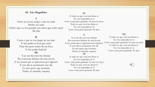 Oi - Léo Magalhães
I
Entre ser só seu amigo e não ser nada
Prefiro ser nada
Onde é que eu vou guardar esse amor que tenho aqui?
Me fala
II
Como é que eu vou pegar na sua mão
E não poder te levar pra casa?
Ficar tão perto assim da sua boca
E não poder beijá-la?
III
E se um dia você me chamar
Pra conversar debaixo de uma árvore
E me contar que se apaixonou por alguém?
É esse dia aí, justamente esse dia
Eu não quero que aconteça
Então, só amizade, esqueça
IV
E toda vez que você me disser oi
Eu vou responder só oi
Com o meu peito gritando: Te amo (te amo)
Toda vez que você me disser oi
Eu vou responder só oi
Com o meu peito gritando: Te amo
V
E se um dia você me chamar
Pra conversar debaixo de uma árvore
E me contar que se apaixonou por alguém?
É esse dia aí, justamente esse dia
Eu não quero que aconteça
Então, só amizade, esqueça
VI
E toda vez que você me disser oi
Eu vou responder só oi
Com o meu peito gritando: Te amo (te amo)
Toda vez que você me disser oi
Eu vou responder só oi
Com o meu peito gritando: Te amo
VII
E toda vez que você me disser oi
Eu vou responder só oi
Com o meu peito gritando: Te amo (te amo)
E toda vez que você me disser oi
Eu vou responder só oi
Com o meu peito gritando: Te amo
 