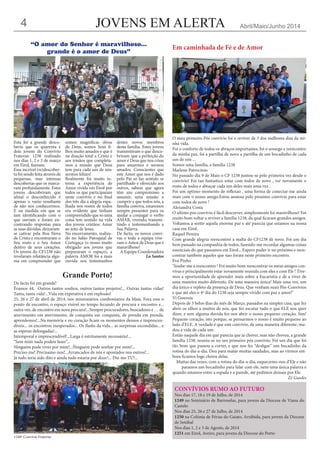 JOVENS EM ALERTA Abril/Maio/Junho 20144
Esta foi a grande desco-
berta que os quarenta e
dois jovens do Convívio
Fraterno 1238 realizado
nos dias 1, 2 e 3 de março
em Eirol, fizeram.
Essa incrível (re)descober-
ta foi sendo feita através de
pequenas, mas intensas
descobertas que os marca-
ram profundamente. Estes
jovens descobriram que
afinal o desconhecido é
apenas o vazio resultante
de não nos conhecermos.
E na medida em que se
iam identificando com o
que ouviam e foram en-
contrando respostas para
as suas dúvidas, deixaram-
se cativar pela Boa Nova
de Cristo e encontraram o
Seu rosto e o Seu Amor
dentro de seus corações.
Os jovens do CF1238 não
revelaram relutância algu-
ma em compreender que
somos magníficas obras
de Deus, somos Seus fi-
lhos muito amados e que é
na doação total a Cristo e
aos irmãos que completa-
mos a missão que Deus
tem para cada um de nós:
sermos felizes!
Realmente foi muito in-
tensa a experiência de
Amor vivida em Eirol por
todos os que participaram
neste convívio e no final
dos três dia a alegria espa-
lhada nos rostos de todos
era evidente que tinham
compreendido que só uma
coisa tem sentido na vida
dos jovens cristãos: Amar
ao jeito de Jesus.
No encerramento, realiza-
do no Salão Paroquial de
Cortegaça (o nosso muito
obrigado aos jovens que
prepararam o espaço), a
palavra AMOR foi a mais
ouvida nos testemunhos
destes novos membros
desta família. Estes jovens
transmitiram o que desco-
briram: que a perfeição do
amor é Deus que nos criou
para amarmos e sermos
amados. Conscientes que
este Amor que nos é dado
pelo Pai só faz sentido se
partilhado e oferecido aos
outros, sabem que agora
têm um compromisso a
assumir, uma missão a
cumprir e que todos nós, a
família conviva, estaremos
sempre presentes para os
ajudar a conjugar o verbo
AMAR, vivendo, transmi-
tindo e testemunhando a
Sua Palavra.
De facto, os novos convi-
vas e toda a equipa vive-
ram o Amor de Deus que é
maravilhoso!
A Equipa Coordenadora
		 Lu Santos
“O amor do Senhor é maravilhoso...
grande é o amor de Deus”
De facto foi em grande!
Éramos 44. Outros tantos sonhos, outros tantos projetos!... Outras tantas vidas!
Tanta, tanta vida!...Vida em expetativa e em explosão!
25, 26 e 27 de abril de 2014, nos missionários combonianos da Maia. Fora esse o
ponto de encontro, o espaço visível no tempo fecundo de procura e encontro e...
outra vez, de encontro em nova procura!...Sempre procuradores, buscadores e … de
atrevimento em atrevimento, de conquista em conquista, de prenda em prenda,
aprendemos!...Na memória e no coração ficam os momentos densos e imprescen-
díveis... os encontros inesperados... Os flashs da vida... as surpresas escondidas... e
as esperas delongadas!...
Intemporal e imprescendível!...Larga é estritamente necessário!...
“Sem mim nada podeis fazer”...
Ninguém pode viver por mim!...Ñinguém pode sonhar por mim!...
Preciso-me! Precisamo-nos!...Arrancados de nós e apostados nos outros!...
Já tudo teria sido dito e ainda tudo estaria por dizer!... Diz-me TU!...
1248º Convívio Fraterno
Grande Porto!
Em caminhada de Fé e de Amor
O meu primeiro Pós convivio foi o reviver de 3 dos melhores dias da mi-
nha vida.
Foi o conforto de todos os abraços importantes, foi o sossego e reencontro
da minha paz, foi a partilha de novo a partilha de um bocadinho de cada
um de nós ...
Somos uma familia, a familia 1238
Marlene Patrocinio
No passado dia 9 de Maio o CF 1238 juntou-se pelo primeira vez desde o
convivio! Foi tao fantastico estar com todos de novo , ver novamente o
rosto de todos e abraçar cada um deles mais uma vez .
Foi um optimo momento de reflexao , uma forma de conectar-me ainda
mais com o nosso amigo.Estou ansiosa pelo proximo convivio para estar
com todos de novo !
Alexandra Costa
O ultimo pos convívio é fácil descrever, simplesmente foi maravilhoso! Foi
muito bom voltar a reviver a família 1238, da qual ficaram grandes amigos.
Voltamos a sentir aquela enorme paz e até parecia que estamos na nossa
casa em Eirol.
Raquel Pereira
Com grande alegria reencontrei a malta do CF1238 de novo. Foi um dia
bem passado na companhia de todos, fazendo-me recordar algumas coisas
essenciais do que passamos em Eirol... Espero puder ir no próximo e reen-
contrar tambem aqueles que nao foram neste primeiro encontro.
Eva Pinho
"Soube-me a reencontro ! Foi muito bom reencontrar os meus amigos con-
vivas e principalmente estar novamente reunida com eles e com Ele ! Tive-
mos a oportunidade de aprender mais sobre a Eucaristia e de a viver de
uma maneira muito diferente. De uma maneira única! Mais uma vez, um
dia único e repleto da presença de Deus. Que venham mais Pós-Convívios
e que até eles o 4º dia do 1238 seja sempre vivido com paz e amor!"
Vi Gouveia
Depois de 3 belos dias do mês de Março, passados na simples casa, que fez
abrir os olhos a muitos de nós, que fez escutar tudo o que ELE nos quer
dizer, e sem alguma duvida fez-nos abrir o nosso pequeno coração. Sim!
Pequeno coração, isto porque, se pensarmos o nosso é muito pequeno ao
lado d’ELE. A verdade é que este convívio, de uma maneira diferente, mu-
dou a vida de cada um.
Então naquele dia em que parecia que ia chover, mas não choveu, a grande
família 1238, reuniu-se no seu primeiro pós convívio. Foi um dia que foi
tão bom que passou a correr, e que nos fez “desligar” um bocadinho da
rotina do dia-a-dia. Deu para matar muitas saudades, mas ao virmos em-
bora ficamos logo cheios delas.
Muitas das vezes, com a rotina do dia-a-dia, esquecemo-nos d’Ele e não
paramos um bocadinho para falar com ele, nem uma única palavra e
quando estamos entre a espada e a parede, até pedimos demais por Ele. 	
					 	 Zé Guedes
CONVÍVIOS RUMO AO FUTURO
Nos dias 17, 18 e 19 de Julho, de 2014
1249 no Seminário de Barroselas, para jovens da Diocese de Viana do
Castelo
Nos dias 25, 26 e 27 de Julho, de 2014
1250 na Colónia de Férias do Gaiato, Arrábida, para jovens da Diocese
de Setúbal
Nos dias 1, 2 e 3 de Agosto, de 2014
1251 em Eirol, Aveiro, para jovens da Diocese do Porto
 