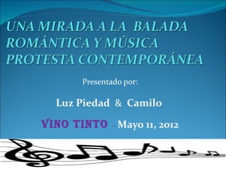Presentado por:

  Luz Piedad & Camilo

VINO TINTO – Mayo 11, 2012
 