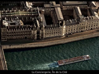 La Conciergerie, Île de la Cité
 