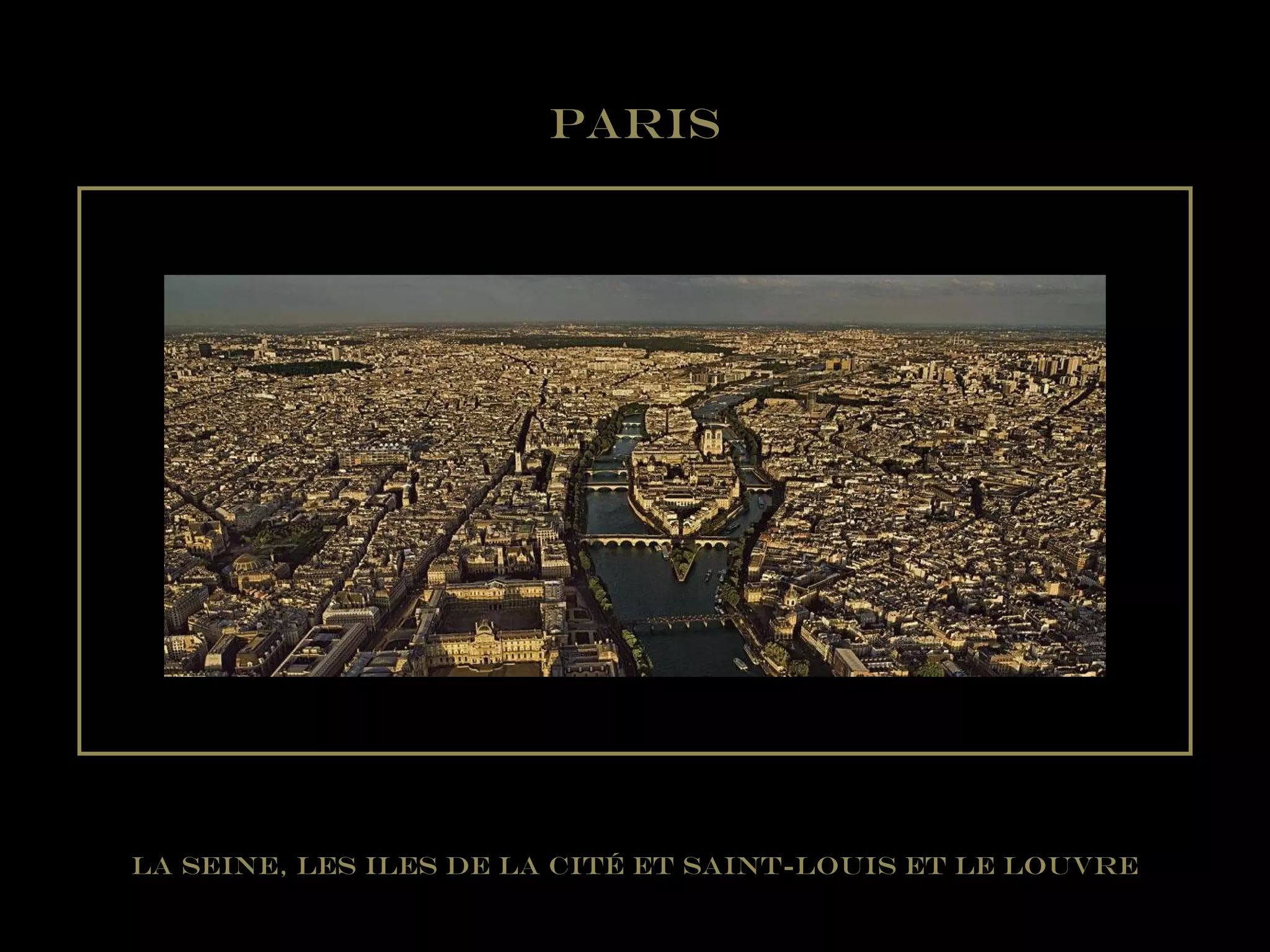 La Seine, les Iles de la Cité et Saint-Louis et le Louvre
Paris