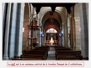 La nef est à un vaisseau central de 6 travées flanqué de 2 collatéraux 
 