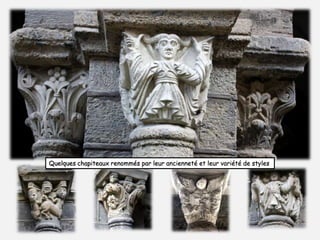 Quelques chapiteaux renommés par leur ancienneté et leur variété de styles 
 