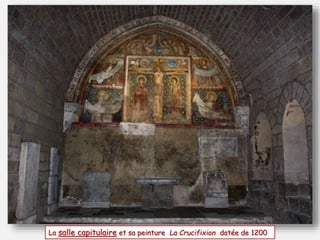 La salle capitulaire et sa peinture La Crucifixion datée de 1200 
 