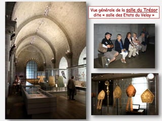 Vue générale de la salle du Trésor 
dite « salle des Etats du Velay » 
 