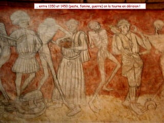 … entre 1350 et 1450 (peste, famine, guerre) on la tourne en dérision ! 
 