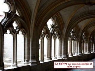 Le cloître aux arcades géminées et 
voûté d’ogives 
 