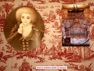 Dans la chambre natale du marquis 
 