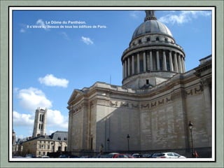 Le Dôme du Panthéon.
Il s’élève au dessus de tous les édifices de Paris.
 