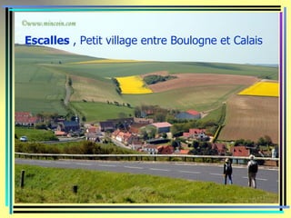 Escalles , Petit village entre Boulogne et Calais
 