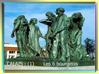 CALAIS : (1)   Les 6 bourgeois
 